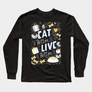 Eat better live better Long Sleeve T-Shirt